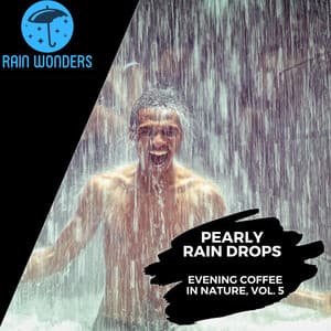 Pearly Rain Drops - Evening Coffee in Nature, Vol. 5 - Rain Sounds