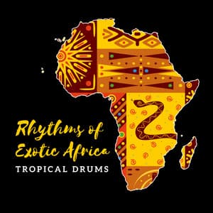 Rhythms of Exotic Africa – Tropical Drums - African Music Drums Collection