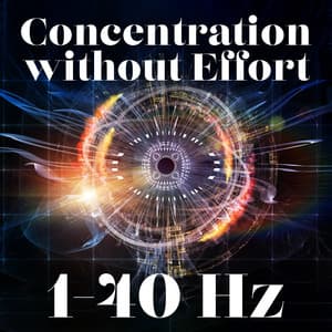 Concentration without Effort: Binaural Frequencies 1-40 Hz, Pure Alpha and Gamma Waves, Increase Brain Power - Brain Waves Music Academy