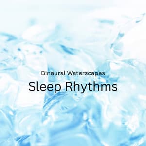 Binaural Waterscapes: Sleep Rhythms - Binaural Guidance