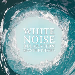 18 White Noise Relaxation Masterpieces - White Noise Relaxation