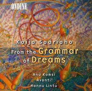 Saariaho, K.: From the Grammar of Dreams / Prelude-Confession-Postlude / Grammaire Des Reves / Adjo - Kaija Saariaho