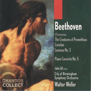 Beethoven: Piano Concerto No. 5, Overture to The Creatures of Prometheus, Overture to Coriolan & Overture to Leonora No. 3 - Ludwig van Beethoven