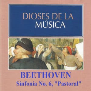 Dioses de la Música - Beethoven - Sinfonía No. 6 - Ludwig van Beethoven