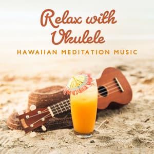 Relax with Ukulele: Hawaiian Meditation Music & Nature Sounds for Less Stress & Deep Rest - Relaxation & Meditation Academy