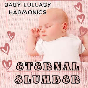 Eternal Slumber: Baby Lullaby Harmonics - Ethereal Notes