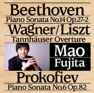 Beethoven: Piano Sonata No. 14 - Wagner/Liszt: Tannhauser Overture - Prokofiev Piano Sonata - Mao Fujita