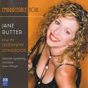Embraceable You: Jane Rutter Plays the Gershwin Songbook - Jane Rutter