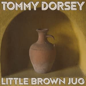 Little Brown Jug - Tommy Dorsey