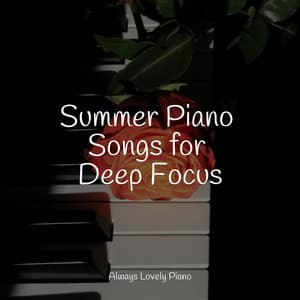 Summer Piano Songs for Deep Focus - Calming Piano