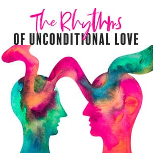The Rhythms of Unconditional Love: Focus on Love and Deep Connection with Others, Spiritual Melodies to Help You Feel the Unconditional Love for Yourself and Other People - Heart Chakra Association