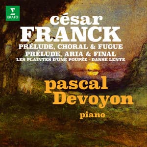 Franck: Prélude, choral et fugue, Prélude, aria et final, Les plaintes d'une poupée & Danse lente - César Franck