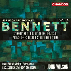 Bennett: Symphony No. 1, A History of the Thé Dansant, Zodiac & Reflections on a Sixteenth Century Tune - Richard Rodney Bennett