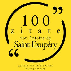 100 Zitate von Antoine de Saint Exupéry - Antoine de Saint-Exupéry