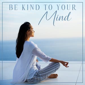 Be Kind to Your Mind: Meditation to Boost Health and Well-Being - Natural Healing Music Zone