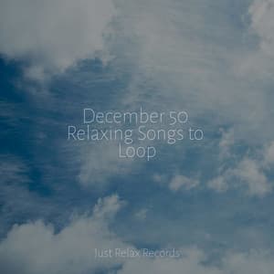 December 50 Relaxing Songs to Loop - Música ambiental relajante