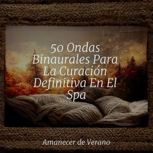 50 Ondas Binaurales Para La Curación Definitiva En El Spa - Música relaxante