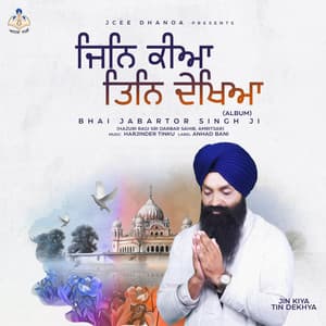 Jin Kiya Tin Dekhya - Bhai Jabartor Singh Ji