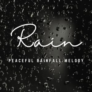 Rain Serenity: Melodies for Tranquil Relaxation - Beautiful Nature Sounds