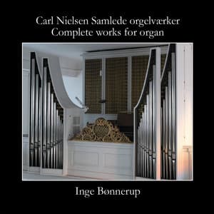 Carl Nielsen - Complete Works for Organ - Carl Nielsen