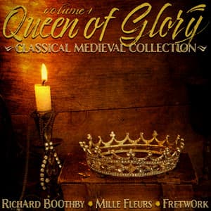 Classical Medieval Collection, Vol. 1: Queen of Glory - Richard Boothby