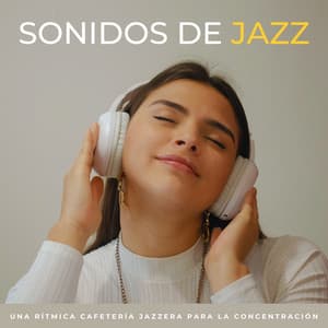 Sonidos De Jazz: Una Rítmica Cafetería Jazzera Para La Concentración - Jazz relajante de fin de semana