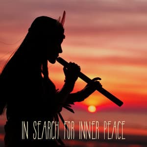 In Search for Inner Peace: Native Indian Flute Meditation - Native Classical Sounds