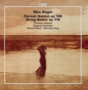 Reger: Clarinet Quintet in A Major, Op. 146 & String Sextet in F Major, Op. 118 - Max Reger