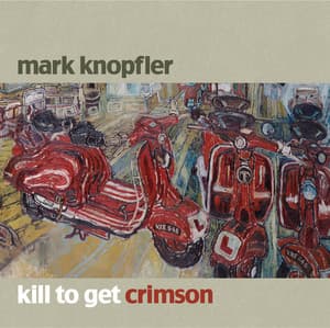 Kill To Get Crimson - Mark Knopfler