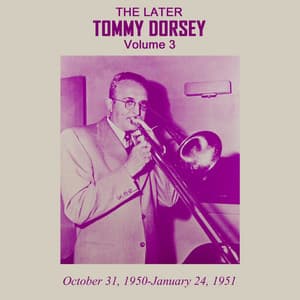 The Later Tommy Dorsey, Vol. 3 - Tommy Dorsey
