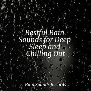 Restful Rain Sounds for Deep Sleep and Chilling Out - Musica Relajante Specialistas & Musica Relajante