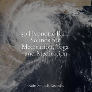 50 Hypnotic Rain Sounds for Meditation, Yoga and Meditation - Relaxing Music