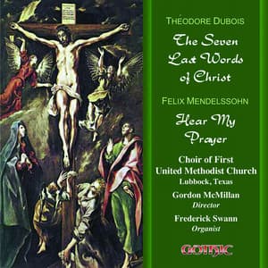 Dubois: The 7 Last Words of Christ - Mendelssohn: Hear my Prayer - Théodore Dubois