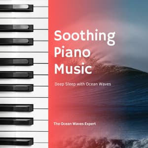 Soothing Piano Music for Deep Sleep with Ocean Waves - The Ocean Waves Expert