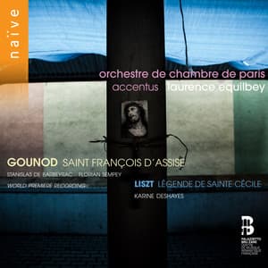 Gounod: Saint François d'Assise - Liszt: Légende de Sainte Cécile - Accentus