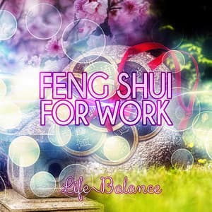 Feng Shui for Work Life Balance - Nature Sounds for Healthy Living & Life Balance - Feng Shui Music Sanctuary