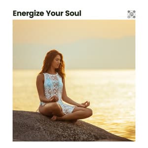 Energize Your Soul - Relaxing Music