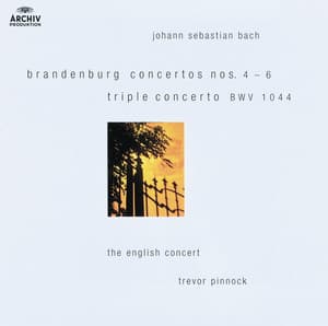 Bach: Brandenburg Concertos Nos.4-6; Triple Concerto BWV 1044 - Johann Sebastian Bach