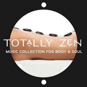 Totally Zen Music Collection for Body & Soul: Amazing Relaxation, Meditation, Reiki & Yoga Classes, Oriental Massage - Zen Serenity Spa Asian Music Relaxation