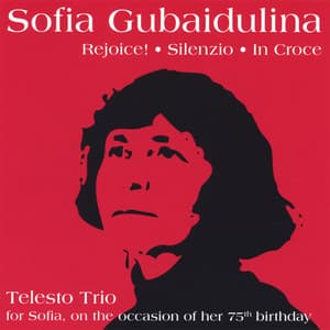 Sofia Gubaidulina: rejoice!, silenzio, in croce - Sofia Gubaidulina