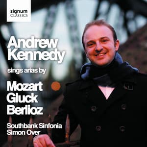 Andrew Kennedy Sings Arias by Mozart, Gluck & Berlioz - Andrew Kennedy