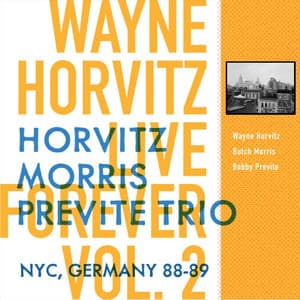 Live Forever, Vol. 2: Horvitz, Morris, Previte Trio: New York City, Germany 88-89 - Wayne Horvitz