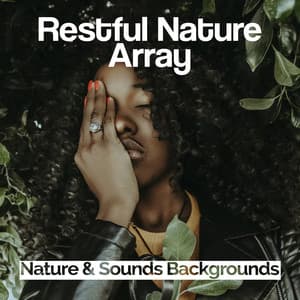 Restful Nature Array - Nature Sounds & Backgrounds