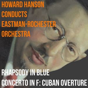 Rhapsody In Blue, Concerto In F Major, Cuban Overture - Howard Hanson
