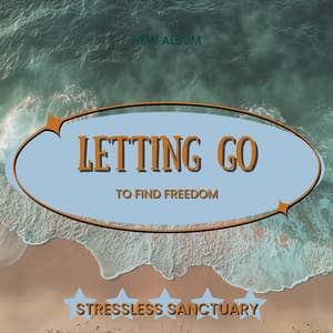 Letting Go to Find Freedom - StressLess Sanctuary