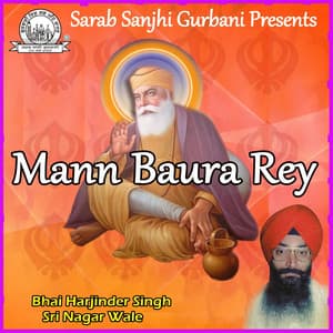 Mann Baura Rey - Bhai Harjinder Singh Ji Srinagarwale