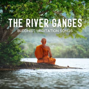 The River Ganges: Buddhist Meditation Songs, Spiritual Tibetan Bowls, Mantra, Healing - Buddha Meditation Mind
