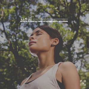 Música Ambiental para Escuchar Antes de Dormir - Música de relajación profunda