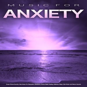 Music For Anxiety: Ocean Waves Sounds, Calm Music For Relaxation, Meditation, Stress Relief, Healing, Wellness, Sleep, Calm Music and Nature Sounds - Music For Anxiety