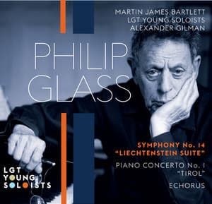 Philip Glass: Symphony No. 14, "Liechtenstein" / Piano Concerto No. 1, "Tirol" / Echorus - Philip Glass